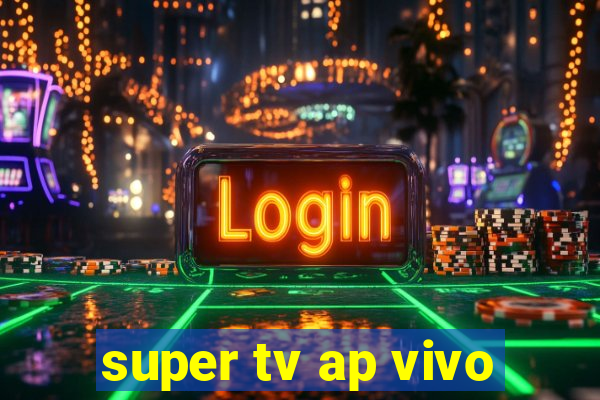 super tv ap vivo